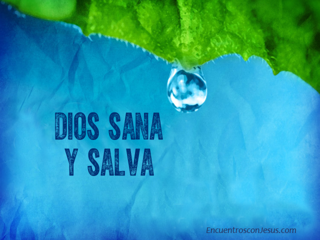 Dios sana y salva - Encuentros con JesusEncuentros con Jesus